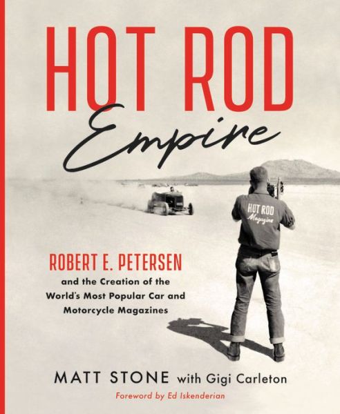 Cover for Matt Stone · Hot Rod Empire: Robert E. Petersen and the Creation of the World's Most Popular Car and Motorcycle Magazines (Hardcover Book) (2018)