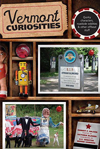 Vermont Curiosities: Quirky Characters, Roadside Oddities & Other Offbeat Stuff - Curiosities Series - Robert Wilson - Books - Rowman & Littlefield - 9780762746699 - September 1, 2008