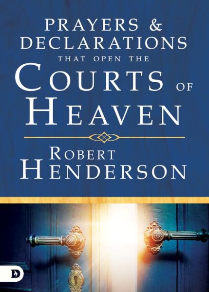 Cover for Robert Henderson · Prayers and Declarations that Open the Courts of Heaven (Hardcover Book) (2018)