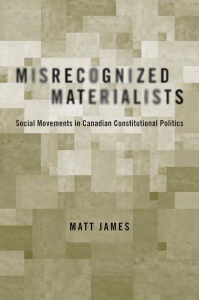 Cover for Matt James · Misrecognized Materialists: Social Movements in Canadian Constitutional Politics (Paperback Book) (2007)