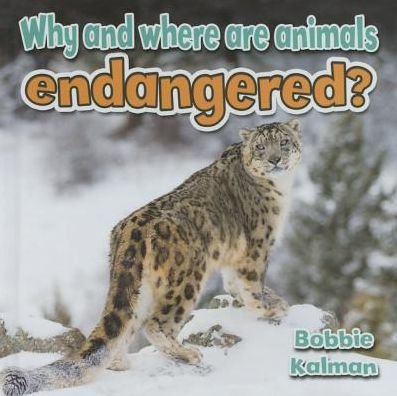 Cover for Bobbie Kalman · Why and Where Are Animals Endangered? (Hardcover Book) (2015)