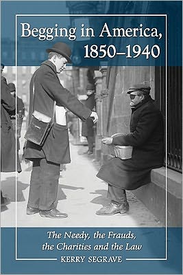 Cover for Kerry Segrave · Begging in America, 1850-1940: The Needy, the Frauds, the Charities and the Law (Paperback Book) (2011)