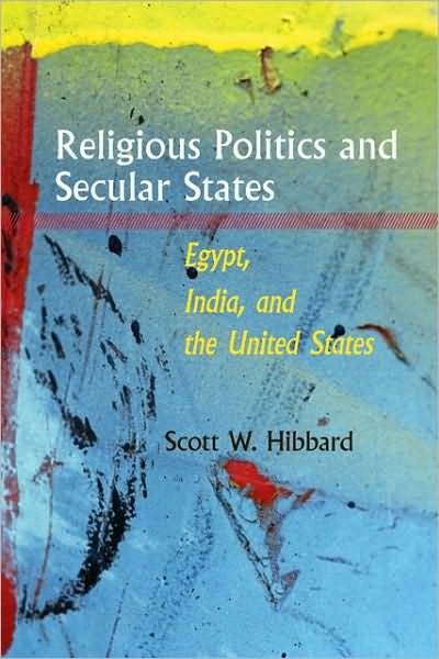 Cover for Hibbard, Scott W. (Associate Professor, DePaul University) · Religious Politics and Secular States: Egypt, India, and the United States (Gebundenes Buch) (2010)