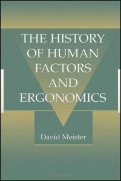 Cover for Meister, David (Micro Analysis and Design, Inc., Boulder, Colorado, USA) · The History of Human Factors and Ergonomics (Paperback Book) (1999)