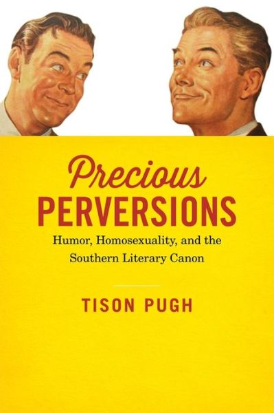 Cover for Tison Pugh · Precious Perversions: Humor, Homosexuality, and the Southern Literary Canon - Southern Literary Studies (Inbunden Bok) (2016)