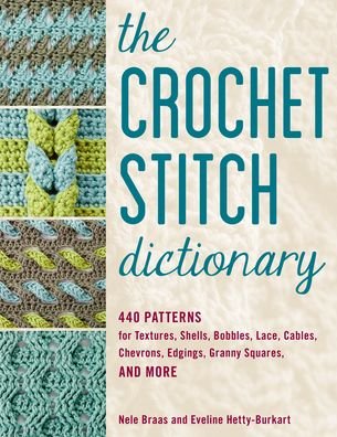 Cover for Nele Braas · The New Crochet Stitch Dictionary: 440 Patterns for Textures, Shells, Bobbles, Lace, Cables, Chevrons, Edgings, Granny Squares, and More (Paperback Book) (2021)