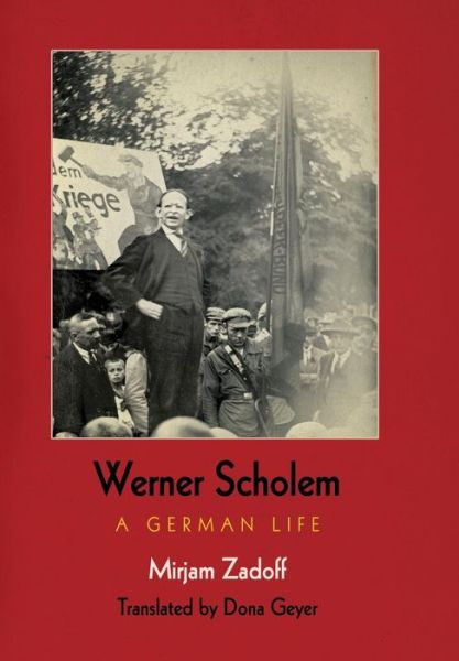 Cover for Mirjam Zadoff · Werner Scholem: A German Life - Jewish Culture and Contexts (Hardcover Book) (2018)