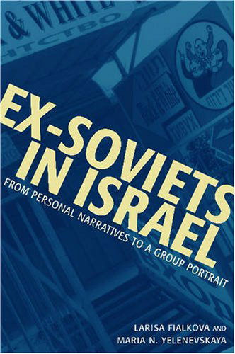 Ex-soviets in Israel: from Personal Narratives to a Group Portrait (Raphael Patai Series in Jewish Folklore and Anthropology) - Maria N. Yelenevskaya - Bücher - Wayne State University Press - 9780814331699 - 1. Mai 2007