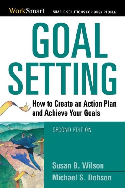 Goal Setting: How to Create an Action Plan and Achieve Your Goals - Susan B. Wilson - Livres - Amacom - 9780814401699 - 12 mars 2008