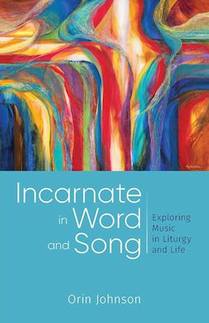 Cover for Orin E. Johnson · Incarnate in Word and Song (Book) (2023)