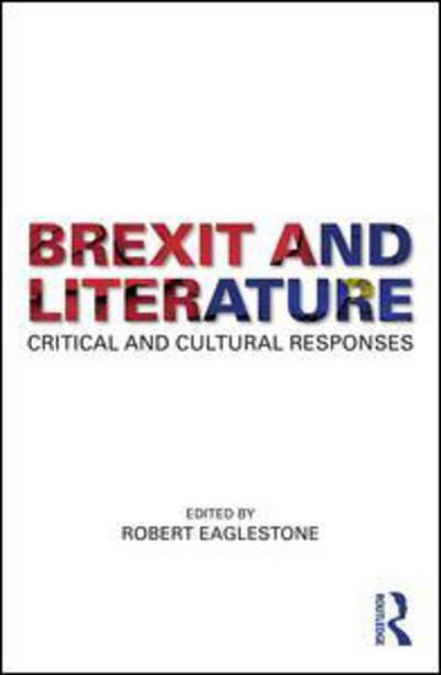 Cover for Robert Eaglestone · Brexit and Literature: Critical and Cultural Responses (Paperback Book) (2018)