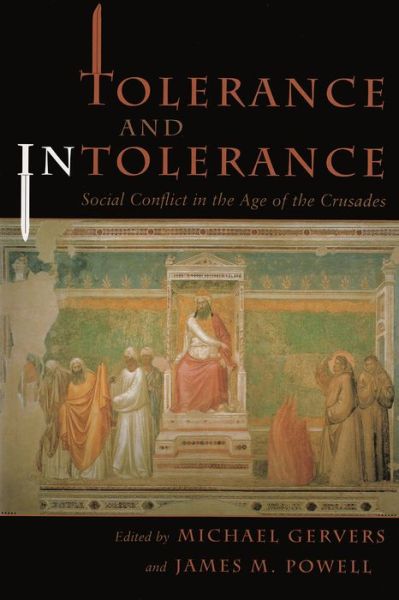Tolerance and Intolerance: Social Conflict in the Age of the Crusades - Michael Gervers - Books - Syracuse University Press - 9780815628699 - May 1, 2001