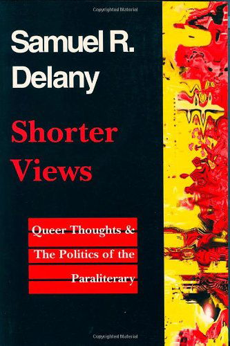 Shorter Views: Queer Thoughts and the Politics of the Paraliterary - Samuel R. Delany - Books - Wesleyan University Press - 9780819563699 - September 3, 2000