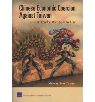 Chinese Economic Coercion Against Taiwan: A Tricky Weapon to Use - Murray Scot Tanner - Books - RAND - 9780833039699 - February 2, 2007