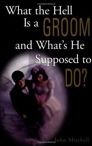 What the Hell is a Groom and What's He Supposed to Do? - John Mitchell - Books - Andrews McMeel Publishing - 9780836278699 - March 1, 1999