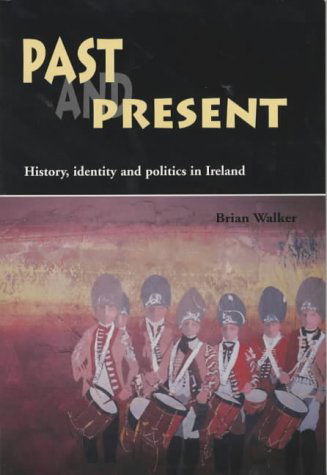 Cover for Brian Walker · Past and Present: History, Identity, and Politics in Ireland (Paperback Book) (2000)