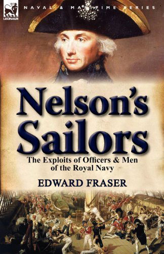 Cover for Edward Fraser · Nelson's Sailors: the Exploits of Officers &amp; Men of the Royal Navy (Paperback Book) (2012)