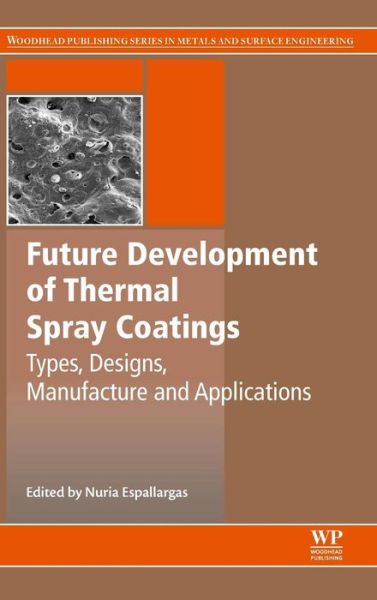 Cover for Nuria Espallargas · Future Development of Thermal Spray Coatings: Types, Designs, Manufacture and Applications (Hardcover Book) (2015)