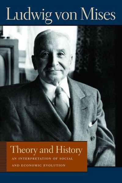 Cover for Ludwig von Mises · Theory &amp; History: An Interpretation of Social &amp; Economic Evolution (Taschenbuch) (2005)