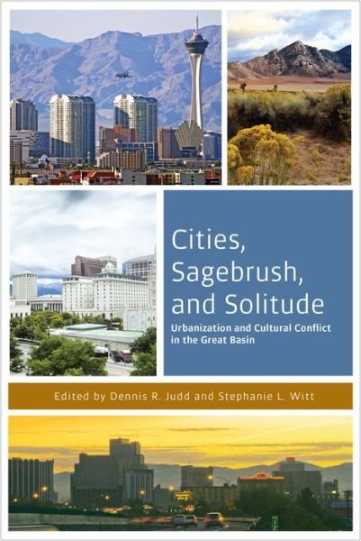 Cover for Dennis R Judd · Cities, Sagebrush, and Solitude: Urbanization and Cultural Conflict in the Great Basin - The Urban West Series (Paperback Book) (2015)