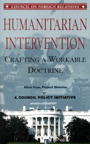Cover for Alton Frye · Humanitarian Intervention: Crafting a Workable Doctrine a Council Policy Initiative (Council on Foreign Relations (Council on Foreign Relations Press)) (Paperback Book) (2000)