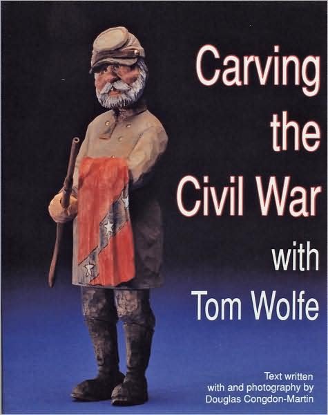 Carving the Civil War: with Tom Wolfe - Tom Wolfe - Bøger - Schiffer Publishing Ltd - 9780887403699 - 8. januar 1997
