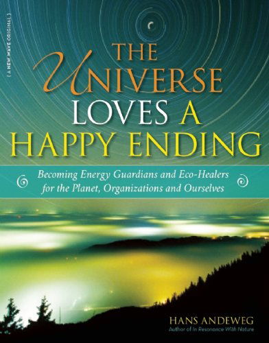 Cover for Hans Andeweg · The Universe Loves a Happy Ending: Becoming Energy Guardians and Eco-healers for the Planet, Organizations, and Ourselves (Paperback Book) (2016)