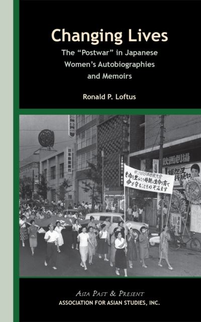 Cover for Ronald P. Loftus · Changing Lives – The &quot;Postwar&quot; in Japanese Women's  Autobiographies and Memoirs (Paperback Bog) (2013)