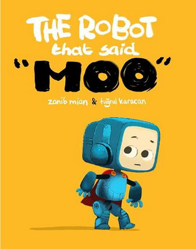 Cover for Zanib Mian · The Robot That Said Moo (Paperback Book) (2016)