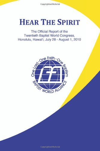Hear the Spirit: the Official Report of the Twentieth Baptist World Congress, Honolulu, Hawai'i, July 28-august 1, 2010 - Neville G. Callam - Books - Baptist World Alliance - 9780967341699 - March 17, 2011