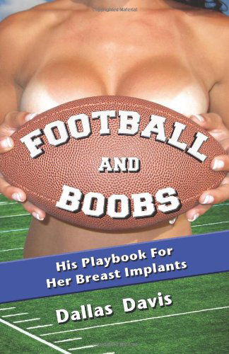 Cover for Dallas Davis · Football and Boobs: His Playbook for Her Breast Implants (Pocketbok) (2010)