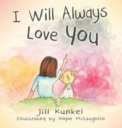 Cover for Jill Kunkel · I Will Always Love You (Hardcover Book) (2017)