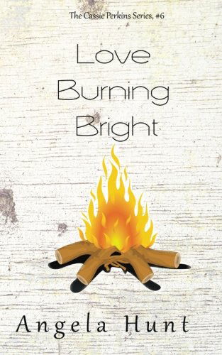 Cover for Angela Hunt · Love Burning Bright (The Cassie Perkins Series) (Volume 6) (Pocketbok) (2014)