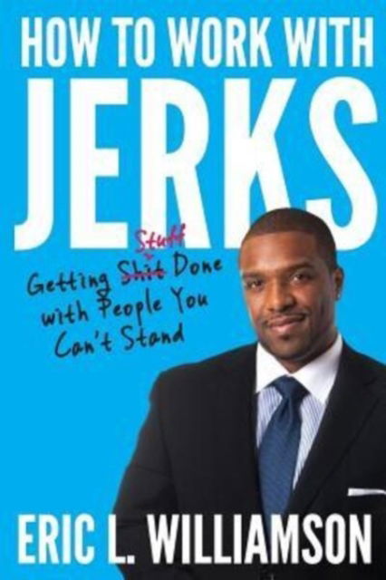 Cover for Eric L. Williamson · How to Work with Jerks : Getting Stuff Done with People You Can't Stand (Paperback Book) (2018)