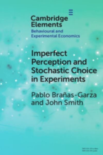 Cover for Branas-Garza, Pablo (Universidad Loyola Andalucia) · Imperfect Perception and Stochastic Choice in Experiments - Elements in Behavioural and Experimental Economics (Pocketbok) (2024)