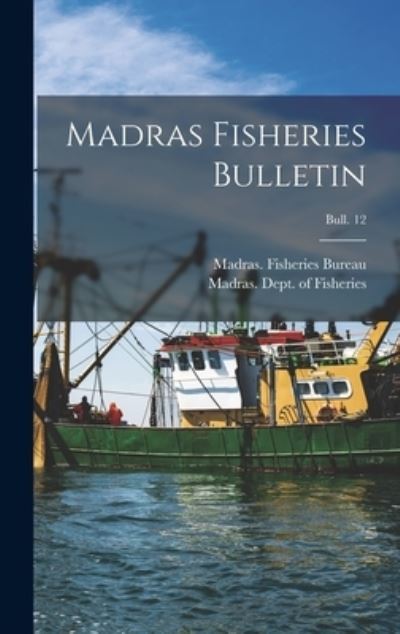 Cover for Madras (India State) Fisheries Bur · Madras Fisheries Bulletin; bull. 12 (Hardcover Book) (2021)