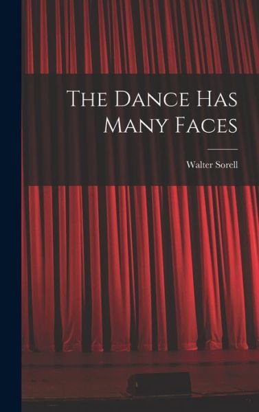 The Dance Has Many Faces - Walter 1905- Sorell - Books - Hassell Street Press - 9781013742699 - September 9, 2021