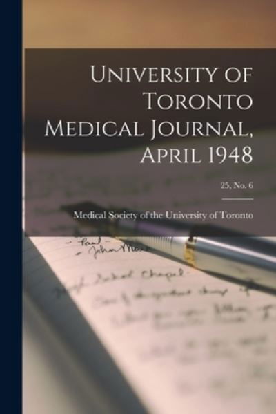 University of Toronto Medical Journal, April 1948; 25, No. 6 - Medical Society of the University of - Books - Hassell Street Press - 9781014901699 - September 9, 2021