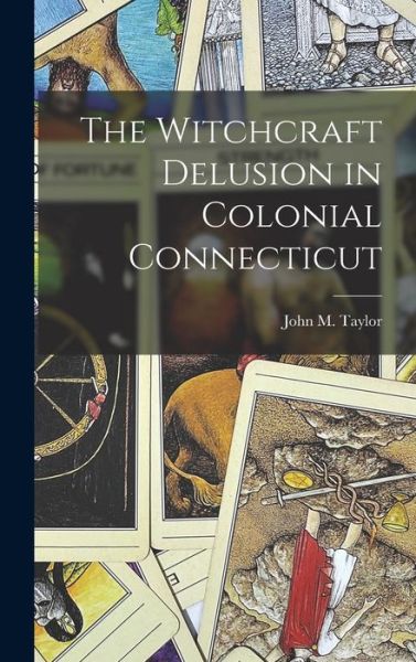 Cover for John M. Taylor · Witchcraft Delusion in Colonial Connecticut (Book) (2022)