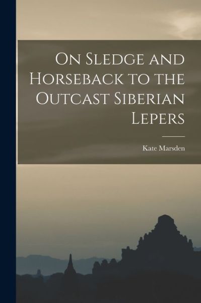 Cover for Kate Marsden · On Sledge and Horseback to the Outcast Siberian Lepers (Book) (2022)