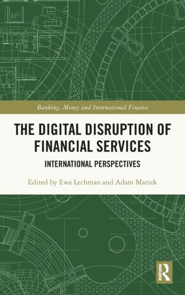 Cover for Lechman, Ewa (Gdansk University of Technology, Poland) · The Digital Disruption of Financial Services: International Perspectives - Banking, Money and International Finance (Hardcover bog) (2021)