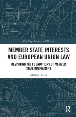 Cover for Marton Varju · Member State Interests and European Union Law: Revisiting The Foundations Of Member State Obligations - Routledge Research in EU Law (Paperback Book) (2021)