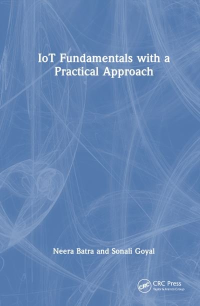 Cover for Batra, Neera (MM University, India) · IoT Fundamentals with a Practical Approach (Hardcover bog) (2024)