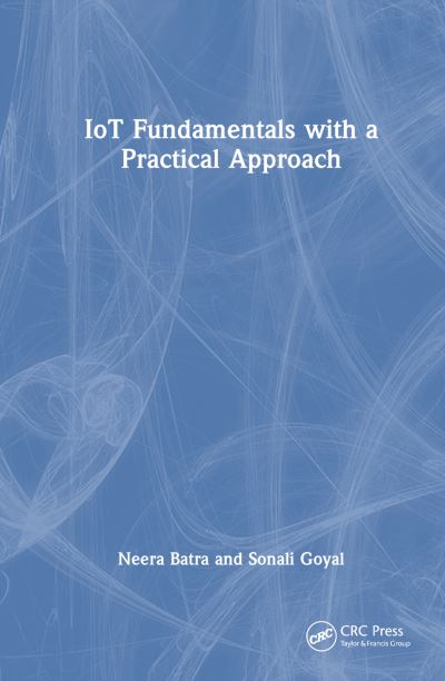 Cover for Batra, Neera (MM University, India) · IoT Fundamentals with a Practical Approach (Hardcover Book) (2024)