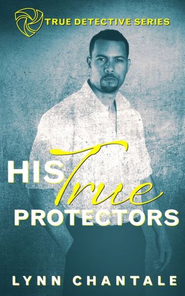 Cover for Lynn Chantale · His True Protectors (Paperback Book) (2020)