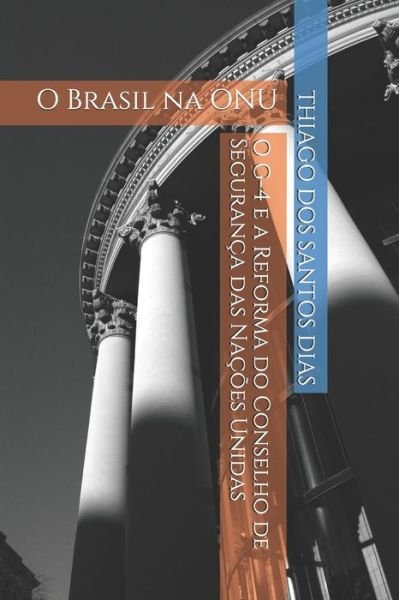 Cover for Thiago dos Santos Dias · O G-4 e a Reforma do Conselho de Segurança das Nações Unidas : O Brasil na ONU (Pocketbok) (2019)
