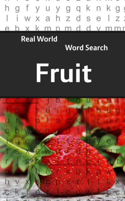 Real World Word Search: Fruit - Real World Word Search - Arthur Kundell - Książki - Independently Published - 9781090633699 - 15 marca 2019