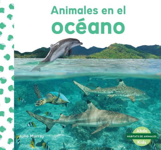 Cover for Julie Murray · Animales En El Oceano (Animals in the Ocean) (Hardcover Book) (2021)