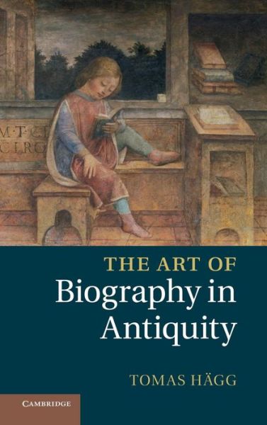 Cover for Hagg, Tomas (Universitetet i Bergen, Norway) · The Art of Biography in Antiquity (Hardcover Book) (2012)