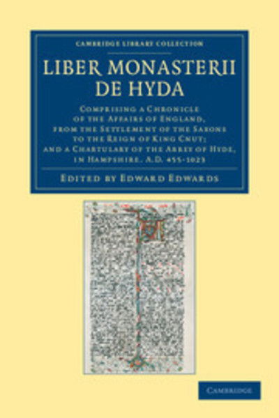 Cover for Edward Edwards · Liber Monasterii de Hyda: Comprising a Chronicle of the Affairs of England, from the Settlement of the Saxons to the Reign of King Cnut; and a Chartulary of the Abbey of Hyde, in Hampshire AD 455–1023 - Cambridge Library Collection - Rolls (Pocketbok) (2012)